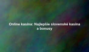Slovenské online kasína Užite si svet hazardu z pohodlia domova