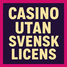 Utländska Casinon Utan Svensk Licens Din Guide till Spelglädje